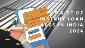 The Rise of Instant Loan Apps 2024